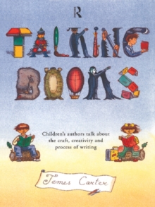 Talking Books : Children's Authors Talk About the Craft, Creativity and Process of Writing