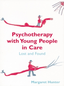 Psychotherapy with Young People in Care : Lost and Found