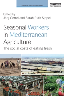 Seasonal Workers in Mediterranean Agriculture : The Social Costs of Eating Fresh