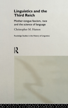 Linguistics and the Third Reich : Mother-tongue Fascism, Race and the Science of Language