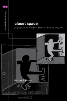 Closet Space : Geographies of Metaphor from the Body to the Globe