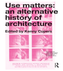 Use Matters : An Alternative History of Architecture