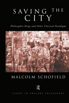 Saving the City : Philosopher-Kings and Other Classical Paradigms