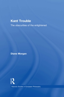 Kant Trouble : Obscurities of the Enlightened