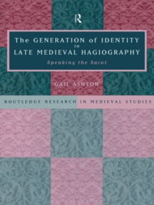 The Generation of Identity in Late Medieval Hagiography : Speaking the Saint