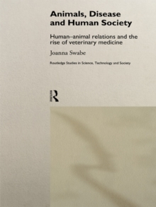 Animals, Disease and Human Society : Human-animal Relations and the Rise of Veterinary Medicine