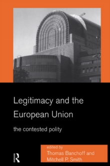 Legitimacy and the European Union : The Contested Polity