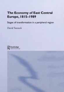 The Economy of East Central Europe, 1815-1989 : Stages of Transformation in a Peripheral Region