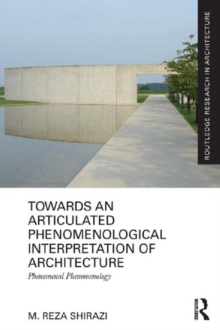 Towards an Articulated Phenomenological Interpretation of Architecture : Phenomenal Phenomenology