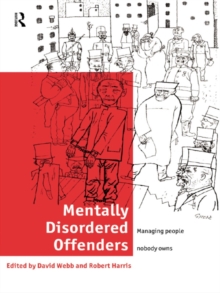 Mentally Disordered Offenders : Managing People Nobody Owns