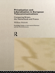 Privatisation and Liberalisation in European Telecommunications : Comparing Britain, the Netherlands and France