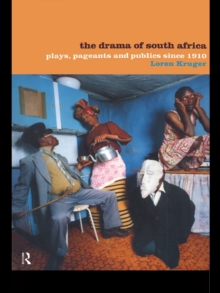 The Drama of South Africa : Plays, Pageants and Publics Since 1910