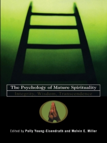 The Psychology of Mature Spirituality : Integrity, Wisdom, Transcendence