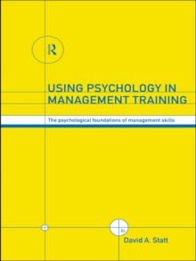 Using Psychology in Management Training : The Psychological Foundations of Management Skills