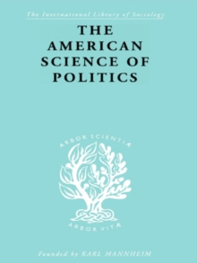 The American Science of Politics : Its Origins and Conditions