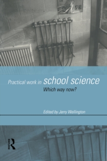 Practical Work in School Science : Which Way Now?