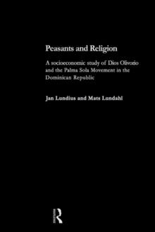 Peasants and Religion : A Socioeconomic Study of Dios Olivorio and the Palma Sola Religion in the Dominican Republic