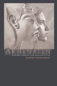 Akhenaten : History, Fantasy and Ancient Egypt