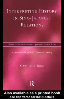 Interpreting History in Sino-Japanese Relations : A Case-Study in Political Decision Making