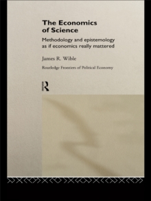 The Economics of Science : Methodology and Epistemology as if Economics Really Mattered