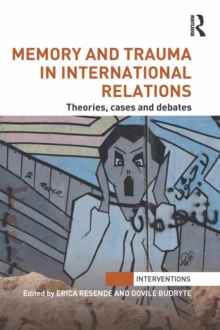 Memory and Trauma in International Relations : Theories, Cases and Debates