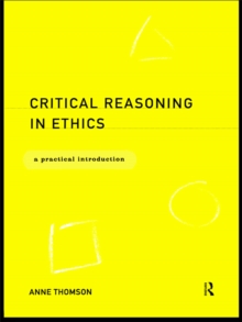 Critical Reasoning in Ethics : A Practical Introduction