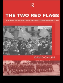 The Two Red Flags : European Social Democracy and Soviet Communism since 1945