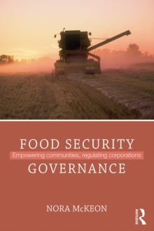 Food Security Governance : Empowering Communities, Regulating Corporations