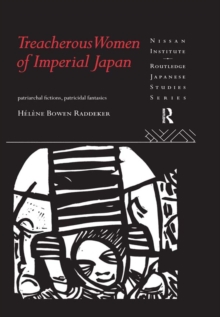 Treacherous Women of Imperial Japan : Patriarchal Fictions, Patricidal Fantasies