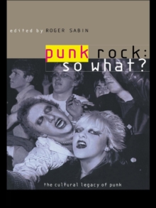 Punk Rock: So What? : The Cultural Legacy of Punk