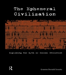 The Ephemeral Civilization : Exploding the Myth of Social Evolution