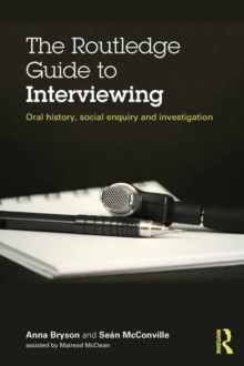 The Routledge Guide to Interviewing : Oral History, Social Enquiry and Investigation