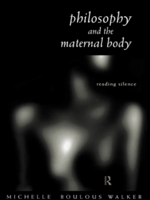 Philosophy and the Maternal Body : Reading Silence