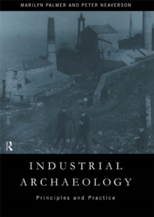 Industrial Archaeology : Principles and Practice