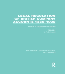 Legal Regulation of British Company Accounts 1836-1900 (RLE Accounting) : Volume 2