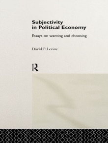 Subjectivity in Political Economy : Essays on Wanting and Choosing