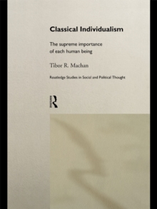 Classical Individualism : The Supreme Importance of Each Human Being