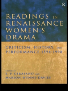 Readings in Renaissance Women's Drama : Criticism, History, and Performance 1594-1998