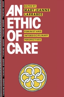 An Ethic of Care : Feminist and Interdisciplinary Perspectives