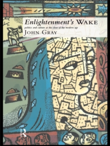 Enlightenment's Wake : Politics and Culture at the Close of the Modern Age