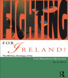 Fighting for Ireland? : The Military Strategy of the Irish Republican Movement