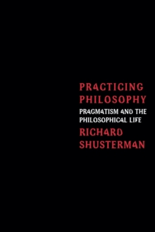 Practicing Philosophy : Pragmatism and the Philosophical Life