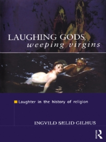 Laughing Gods, Weeping Virgins : Laughter in the History of Religion