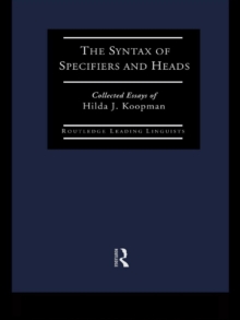 The Syntax of Specifiers and Heads : Collected Essays of Hilda J. Koopman