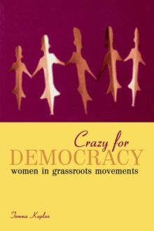 Crazy for Democracy : Women in Grassroots Movements