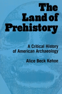 The Land of Prehistory : A Critical History of American Archaeology