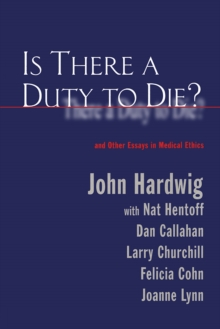 Is There a Duty to Die? : And Other Essays in Bioethics