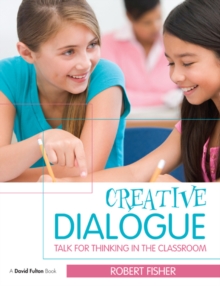 Creative Dialogue : Talk for Thinking in the Classroom