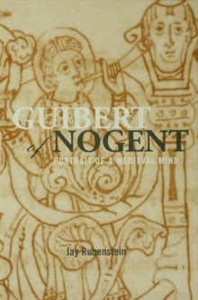 Guibert of Nogent : Portrait of a Medieval Mind