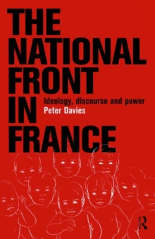 The National Front in France : Ideology, Discourse and Power